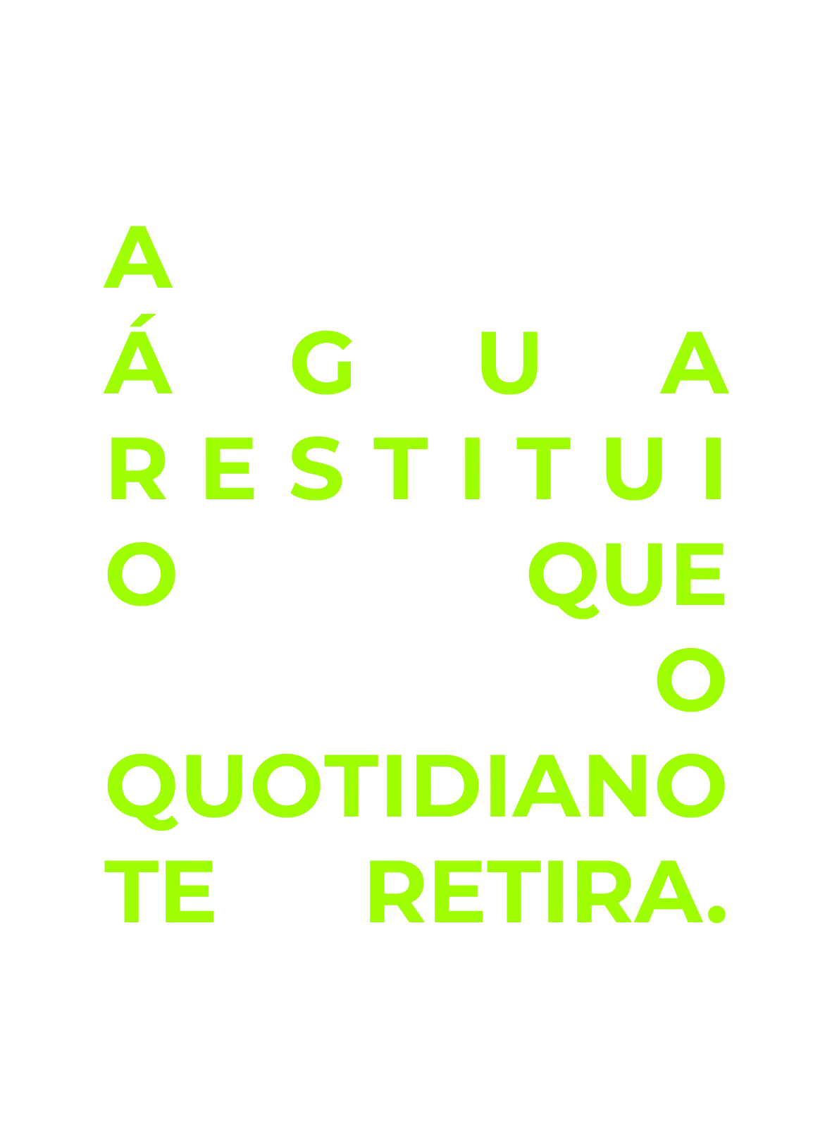 A Água Restitui O Que O Quotidiano Te Retira.