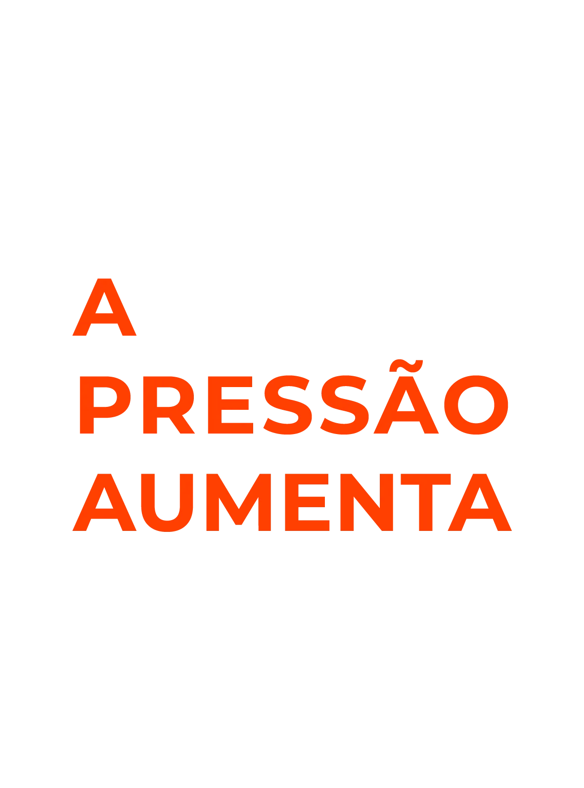 A Pressão Aumenta